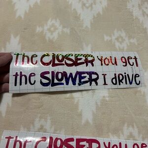 Holographic The Closer You Get The Slower I Drive Vinyl Decal ✨
